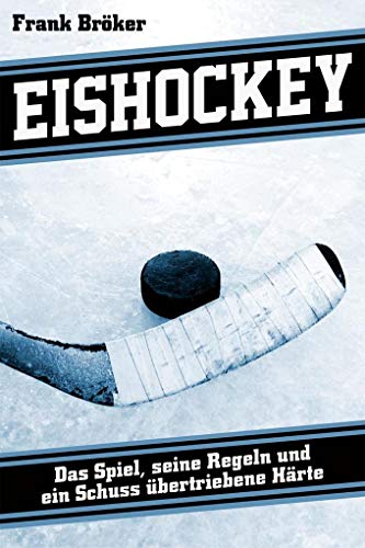 Eishockey: Das Spiel, seine Regeln und ein Schuss übertriebene Härte von Reiffer, Andreas Verlag